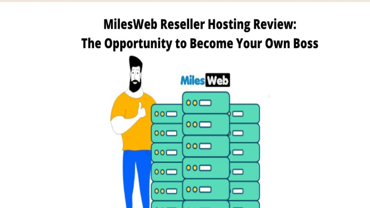 MilesWeb Reseller Hosting Review: The Opportunity to Become Your Boss